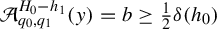 script upper A Subscript q 0 comma q 1 Superscript upper H 0 minus h 1 Baseline left parenthesis y right parenthesis equals b greater than or equals one half delta left parenthesis h 0 right parenthesis