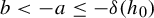 b less than negative a less than or equals minus delta left parenthesis h 0 right parenthesis
