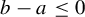 b minus a less than or equals 0