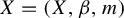 upper X equals left parenthesis upper X comma beta comma m right parenthesis