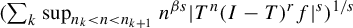 left parenthesis sigma summation Underscript k Endscripts sup Underscript n Subscript k Baseline less than n less than n Subscript k plus 1 Baseline Endscripts n Superscript beta s Baseline StartAbsoluteValue upper T Superscript n Baseline left parenthesis upper I minus upper T right parenthesis Superscript r Baseline f EndAbsoluteValue Superscript s Baseline right parenthesis Superscript 1 divided by s