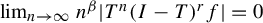 limit Underscript n right arrow infinity Endscripts n Superscript beta Baseline StartAbsoluteValue upper T Superscript n Baseline left parenthesis upper I minus upper T right parenthesis Superscript r Baseline f EndAbsoluteValue equals 0