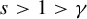 s greater than 1 greater than gamma