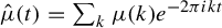 ModifyingAbove mu With caret left parenthesis t right parenthesis equals sigma summation Underscript k Endscripts mu left parenthesis k right parenthesis e Superscript minus 2 pi i k t