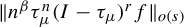 StartMetric n Superscript beta Baseline tau Subscript mu Superscript n Baseline left parenthesis upper I minus tau Subscript mu Baseline right parenthesis Superscript r Baseline f EndMetric Subscript o left parenthesis s right parenthesis