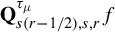 bold upper Q Subscript s left parenthesis r minus 1 divided by 2 right parenthesis comma s comma r Superscript tau Super Subscript mu Baseline f