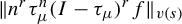 StartMetric n Superscript r Baseline tau Subscript mu Superscript n Baseline left parenthesis upper I minus tau Subscript mu Baseline right parenthesis Superscript r Baseline f EndMetric Subscript v left parenthesis s right parenthesis