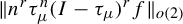 StartMetric n Superscript r Baseline tau Subscript mu Superscript n Baseline left parenthesis upper I minus tau Subscript mu Baseline right parenthesis Superscript r Baseline f EndMetric Subscript o left parenthesis 2 right parenthesis