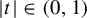 StartAbsoluteValue t EndAbsoluteValue element of left parenthesis 0 comma 1 right parenthesis