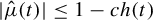 StartAbsoluteValue ModifyingAbove mu With caret left parenthesis t right parenthesis EndAbsoluteValue less than or equals 1 minus c h left parenthesis t right parenthesis