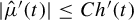 StartAbsoluteValue ModifyingAbove mu With caret prime left parenthesis t right parenthesis EndAbsoluteValue less than or equals upper C h prime left parenthesis t right parenthesis