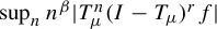 sup Underscript n Endscripts n Superscript beta Baseline StartAbsoluteValue upper T Subscript mu Superscript n Baseline left parenthesis upper I minus upper T Subscript mu Baseline right parenthesis Superscript r Baseline f EndAbsoluteValue