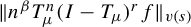 StartMetric n Superscript beta Baseline upper T Subscript mu Superscript n Baseline left parenthesis upper I minus upper T Subscript mu Baseline right parenthesis Superscript r Baseline f EndMetric Subscript v left parenthesis s right parenthesis