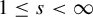 1 less than or equals s less than infinity