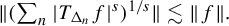 StartMetric left parenthesis sigma summation Underscript n Endscripts StartAbsoluteValue upper T Subscript normal upper Delta Sub Subscript n Subscript Baseline f EndAbsoluteValue Superscript s Baseline right parenthesis Superscript 1 divided by s Baseline EndMetric less than or equivalent to StartMetric f EndMetric period