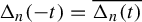 normal upper Delta Subscript n Baseline left parenthesis negative t right parenthesis equals ModifyingAbove normal upper Delta Subscript n Baseline left parenthesis t right parenthesis With quotation dash