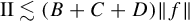 II less than or equivalent to left parenthesis upper B plus upper C plus upper D right parenthesis StartMetric f EndMetric