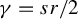 gamma equals s r divided by 2