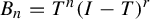 upper B Subscript n Baseline equals upper T Superscript n Baseline left parenthesis upper I minus upper T right parenthesis Superscript r