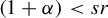 left parenthesis 1 plus alpha right parenthesis less than s r
