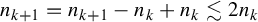 n Subscript k plus 1 Baseline equals n Subscript k plus 1 Baseline minus n Subscript k Baseline plus n Subscript k Baseline less than or equivalent to 2 n Subscript k