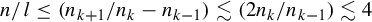 n divided by l less than or equals left parenthesis n Subscript k plus 1 Baseline divided by n Subscript k Baseline minus n Subscript k minus 1 Baseline right parenthesis less than or equivalent to left parenthesis 2 n Subscript k Baseline divided by n Subscript k minus 1 Baseline right parenthesis less than or equivalent to 4