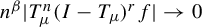 n Superscript beta Baseline StartAbsoluteValue upper T Subscript mu Superscript n Baseline left parenthesis upper I minus upper T Subscript mu Baseline right parenthesis Superscript r Baseline f EndAbsoluteValue right arrow 0