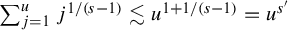 sigma summation Underscript j equals 1 Overscript u Endscripts j Superscript 1 divided by left parenthesis s minus 1 right parenthesis Baseline less than or equivalent to u Superscript 1 plus 1 divided by left parenthesis s minus 1 right parenthesis Baseline equals u Superscript s prime