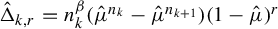 ModifyingAbove normal upper Delta With caret Subscript k comma r Baseline equals n Subscript k Superscript beta Baseline left parenthesis ModifyingAbove mu With caret Superscript n Super Subscript k Superscript Baseline minus ModifyingAbove mu With caret Superscript n Super Subscript k plus 1 Superscript Baseline right parenthesis left parenthesis 1 minus ModifyingAbove mu With caret right parenthesis Superscript r