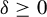 delta greater than or equals 0