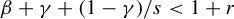 beta plus gamma plus left parenthesis 1 minus gamma right parenthesis divided by s less than 1 plus r