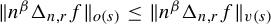StartMetric n Superscript beta Baseline normal upper Delta Subscript n comma r Baseline f EndMetric Subscript o left parenthesis s right parenthesis Baseline less than or equals StartMetric n Superscript beta Baseline normal upper Delta Subscript n comma r Baseline f EndMetric Subscript v left parenthesis s right parenthesis