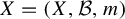 upper X equals left parenthesis upper X comma script upper B comma m right parenthesis