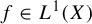 f element of upper L Superscript 1 Baseline left parenthesis upper X right parenthesis