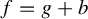 f equals g plus b