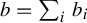 b equals sigma summation Underscript i Endscripts b Subscript i