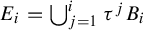 upper E Subscript i Baseline equals union Underscript j equals 1 Overscript i Endscripts tau Superscript j Baseline upper B Subscript i