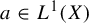 a element of upper L Superscript 1 Baseline left parenthesis upper X right parenthesis
