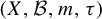 left parenthesis upper X comma script upper B comma m comma tau right parenthesis