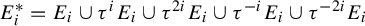 upper E Subscript i Superscript asterisk Baseline equals upper E Subscript i Baseline union tau Superscript i Baseline upper E Subscript i Baseline union tau Superscript 2 i Baseline upper E Subscript i Baseline union tau Superscript negative i Baseline upper E Subscript i Baseline union tau Superscript minus 2 i Baseline upper E Subscript i
