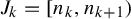 upper J Subscript k Baseline equals left bracket n Subscript k Baseline comma n Subscript k plus 1 Baseline right parenthesis