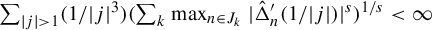 sigma summation Underscript StartAbsoluteValue j EndAbsoluteValue greater than 1 Endscripts left parenthesis 1 divided by StartAbsoluteValue j EndAbsoluteValue cubed right parenthesis left parenthesis sigma summation Underscript k Endscripts max Underscript n element of upper J Subscript k Baseline Endscripts StartAbsoluteValue ModifyingAbove normal upper Delta With caret prime Subscript n Baseline left parenthesis 1 divided by StartAbsoluteValue j EndAbsoluteValue right parenthesis EndAbsoluteValue Superscript s Baseline right parenthesis Superscript 1 divided by s Baseline less than infinity