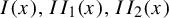 upper I left parenthesis x right parenthesis comma upper I upper I 1 left parenthesis x right parenthesis comma upper I upper I 2 left parenthesis x right parenthesis