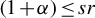 left parenthesis 1 plus alpha right parenthesis less than or equals s r