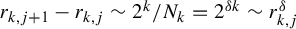 r Subscript k comma j plus 1 Baseline minus r Subscript k comma j Baseline tilde 2 Superscript k Baseline divided by upper N Subscript k Baseline equals 2 Superscript delta k Baseline tilde r Subscript k comma j Superscript delta