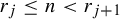 r Subscript j Baseline less than or equals n less than r Subscript j plus 1