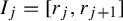 upper I Subscript j Baseline equals left bracket r Subscript j Baseline comma r Subscript j plus 1 Baseline right bracket