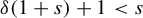 delta left parenthesis 1 plus s right parenthesis plus 1 less than s