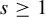 s greater than or equals 1