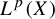 upper L Superscript p Baseline left parenthesis upper X right parenthesis